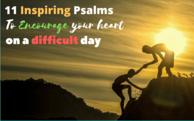 11 Inspiring Psalms to encourage your heart on a difficult day